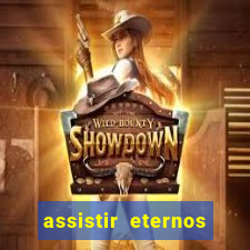 assistir eternos completo dublado